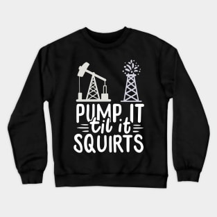 OILFIELD WORKER: Pump It Gift Crewneck Sweatshirt